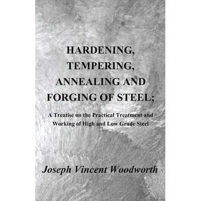 预订 Hardening, Tempering, Annealing and Forging of Steel; A Treatise on the Practical Treatment and Working of High and