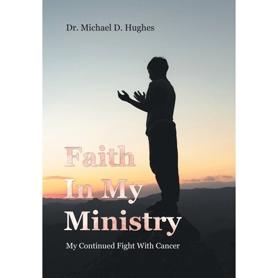 预订 Faith In My Ministry: My Continued Fight With Cancer 9798369459874