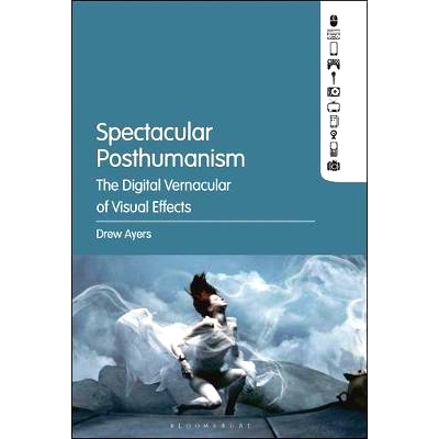 预订 Spectacular Posthumanism: The Digital Vernacular of Visual Effects: 9781501340086