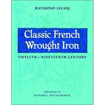 预订 Classic French Wrought Iron: Twelfth-Nineteenth Century 经典法国熟铁：十九世纪: 9780393731576