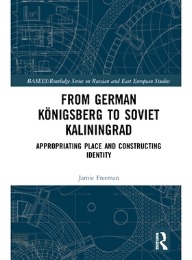 预订 From German K鰊igsberg to Soviet Kaliningrad: Appropriating Place and Constructing Identity 从德国的柯尼斯堡到苏联