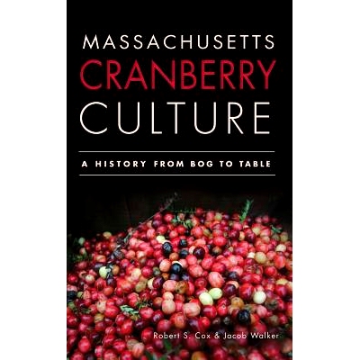 预订 Massachusetts Cranberry Culture: A History from Bog to Table: 9781540231239