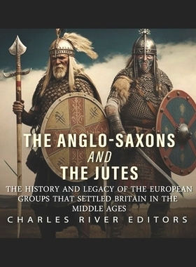 预订 The Anglo-Saxons and the Jutes: The History and Legacy of the European Groups that Settled Britain in the Middle Ag