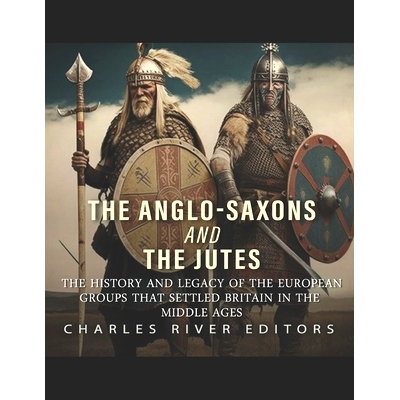 预订 The Anglo-Saxons and the Jutes: The History and Legacy of the European Groups that Settled Britain in the Middle Ag