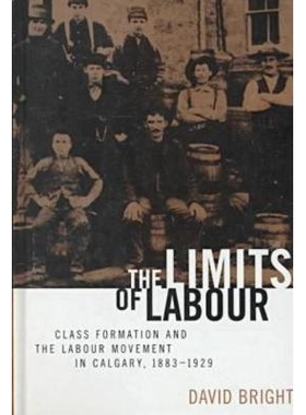 预订 The Limits of Labour: Class Formation and the Labour Movement in Calgary, 1883-1929: 9780774806961