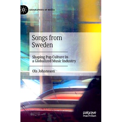 预订 Songs from Sweden: Shaping Pop Culture in a Globalized Music Industry 瑞典之歌：在全球化音乐产业中塑造流行文化: 978