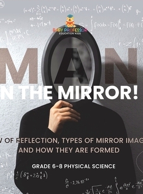 预订 Man in the Mirror! Law of Reflection, Types of Mirror Images and How They Are Formed Grade 6-8 Physical Science: 97