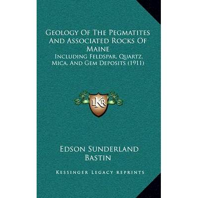 预订 Geology Of The Pegmatites And Associated Rocks Of Maine: Including Feldspar, Quartz, Mica, And Gem Deposits (1911):