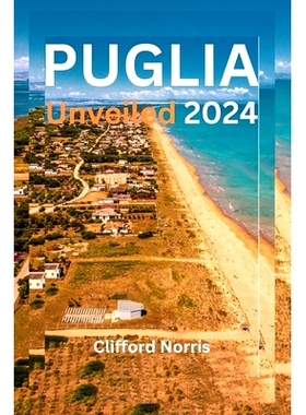 预订 Puglia Unveiled 2024: A deep exploration of Italy’s undiscovered Jewel: 9798332941573
