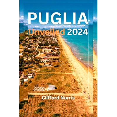 预订 Puglia Unveiled 2024: A deep exploration of Italy’s undiscovered Jewel: 9798332941573