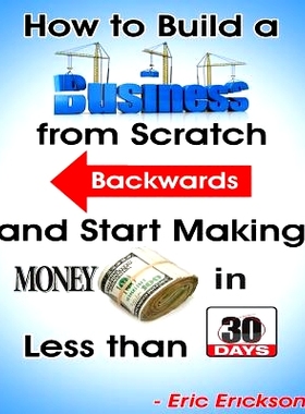 预订 How to Build a Business from Scratch Backwards and Start Making Money in less than 30 days: 9781497406629