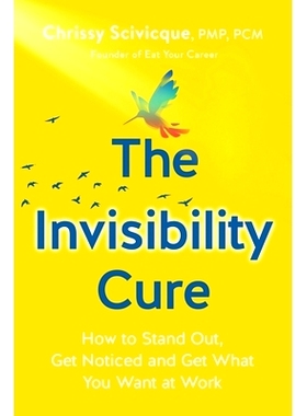 预订 The Invisibility Cure: How to Stand Out, Get Noticed and Get What You Want at Work: 9780578492605