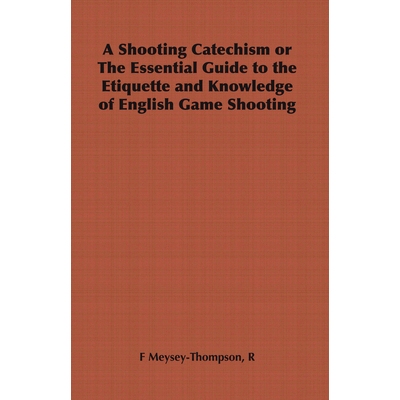 预订 A Shooting Catechism or the Essential Guide to the Etiquette and Knowledge of English Game Shooting: 9781443736992