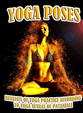预订 Yoga Poses: Benefits of Yoga Practice According to Yoga Sutras of Patanjali: 9781543057232