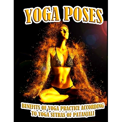 预订 Yoga Poses: Benefits of Yoga Practice According to Yoga Sutras of Patanjali: 9781543057232
