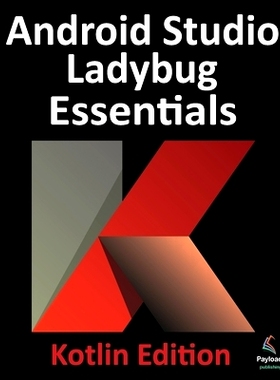 预订 Android Studio Ladybug Essentials - Kotlin Edition: Developing Android Apps Using Android Studio Ladybug and Kotlin