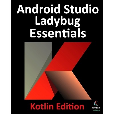预订 Android Studio Ladybug Essentials - Kotlin Edition: Developing Android Apps Using Android Studio Ladybug and Kotlin