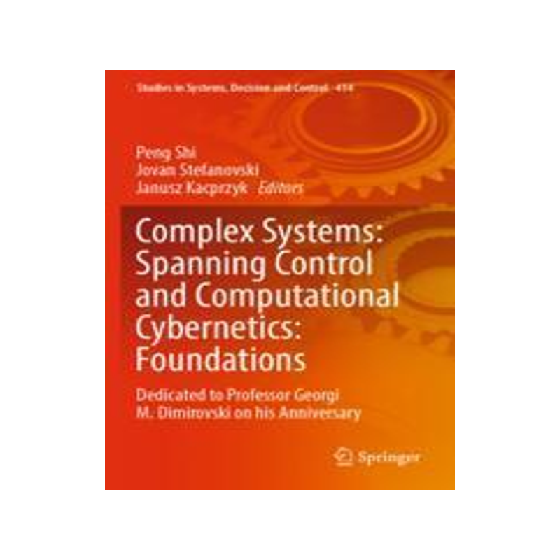 [预订]Complex Systems: Spanning Control and Computational Cybernetics: Foundations 9783030997786