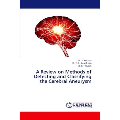 预订 A Review on Methods of Detecting and Classifying the Cerebral Aneurysm 脑动脉瘤的检测与分类方法综述: 9786207469109