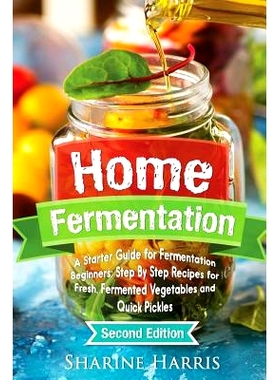 预订 Home Fermentation: A Starter Guide for Fermentation Beginners: Step By Step Recipes for Fresh, Fermented Vegetables