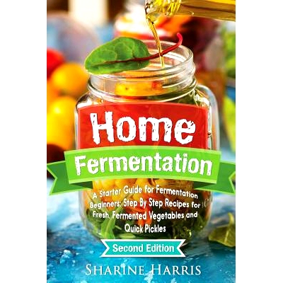 预订 Home Fermentation: A Starter Guide for Fermentation Beginners: Step By Step Recipes for Fresh, Fermented Vegetables