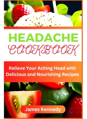 预订 Headache Cookbook: Relieve Your Aching Head with Delicious and Nourishing Recipes: 9798850380113