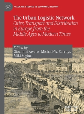 【预订】The Urban Logistic Network: Cities, Transport and Distribution in Europe from the Middle Ages to Modern Ti...