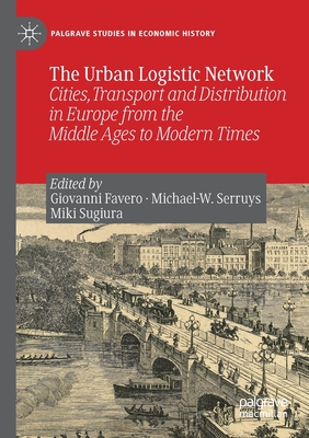 【预订】The Urban Logistic Network: Cities, Transport and Distribution in Europe from the Middle Ages to Modern Ti...