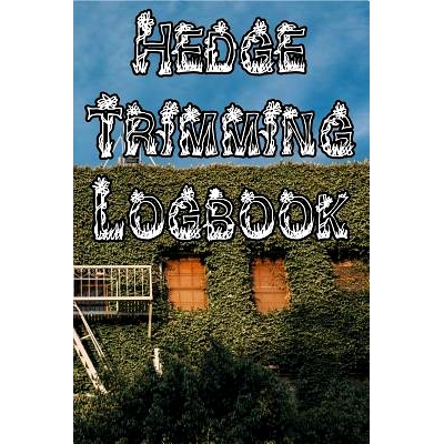 预订 Hedge Trimming Logbook: Record Hedge Care, Watering, Special Care, Diseases, Soil Types, Temperatures and Pests: 97