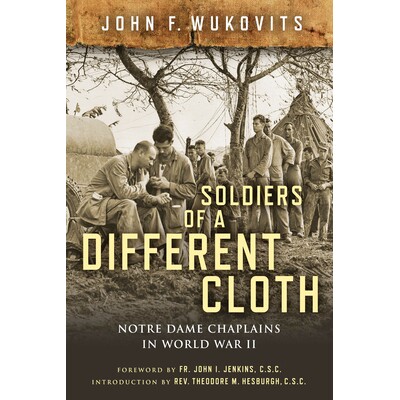 预订 Soldiers of a Different Cloth: Notre Dame Chaplains in World War II 穿不同衣服的士兵：*次世界大战中的圣母院牧师: 97