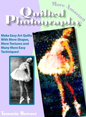 预订 More Amazing Quilted Photography: Easy Art Quilts With More Shapes, More Textures and Many More Easy Techniques!: 9