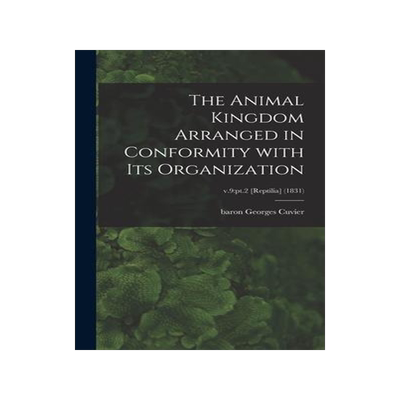 [预订]The Animal Kingdom Arranged in Conformity With Its Organization; v.9: pt.2 [Reptilia] (1831) 9781013475047