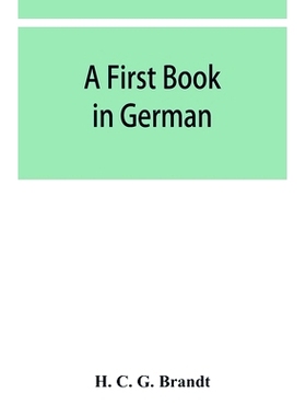 预订 A first book in German: containing the accidence and syntax of the author’s German grammar, new indices, and Lodem