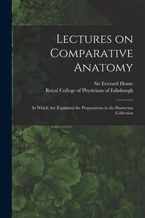 Explained Preparations Lectures Collection Which the Hunterian 预订 Anatomy Are 9781014765116 Comparative