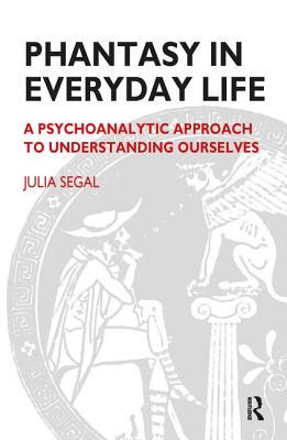 【预订】Phantasy in Everyday Life: A Psychoanalytic Approach to Understanding Ourselves