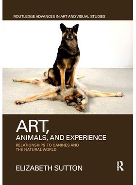 预订 Art, Animals, and Experience: Relationships to Canines and the Natural World 艺术、动物与体验：与犬科动物与自然世界