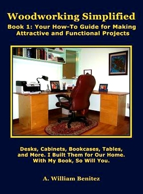 预订 Woodworking Simplified: Book 1: Your How-To Guide For Making Beautiful and Functional Projects: 9781944071004