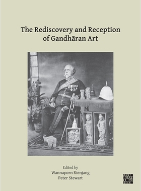 预订 The Rediscovery and Reception of Gandharan Art: Proceedings of the Fourth International Workshop of the Gandhara Co