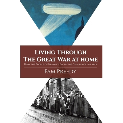预订 Living Through The Great War at Home: How the People of Bromley Faced the Challenges of War: 9781788480994
