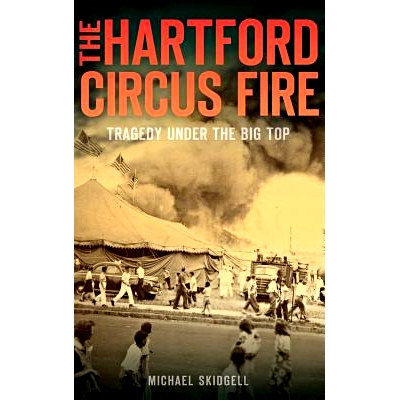 预订 The Hartford Circus Fire: Tragedy Under the Big Top: 9781540208545
