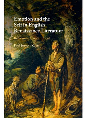预订 Emotion and the Self in English Renaissance Literature: Reforming Contentment 英国文艺复兴文学中的情感与自我：改革