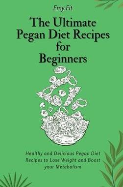 [预订]The Ultimate Pegan Diet Recipes for Beginners: Healthy and Delicious Pegan Diet Recipes to Lose Weig 9781802694567