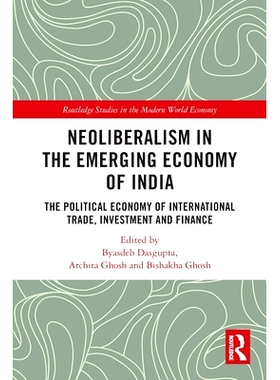 预订 Neoliberalism in the Emerging Economy of India: The Political Economy of International Trade, Investment and Financ