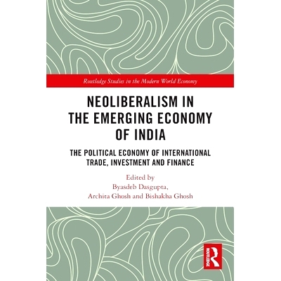 预订 Neoliberalism in the Emerging Economy of India: The Political Economy of International Trade, Investment and Financ