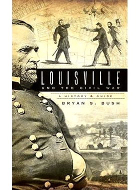 预订 Louisville and the Civil War: A History & Guide: 9781540219237