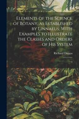 [预订]Elements of the Science of Botany, as Established by Linnaeus; With Examples to Illustrate the Class 9781020785177