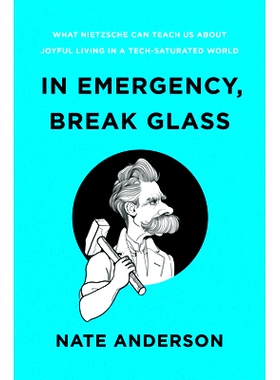 预订 In Emergency, Break Glass: What Nietzsche Can Teach Us About Joyful Living in a Tech-Saturated World 在紧急情况下，