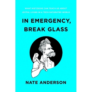 预订 In Emergency, Break Glass: What Nietzsche Can Teach Us About Joyful Living in a Tech-Saturated World 在紧急情况下,