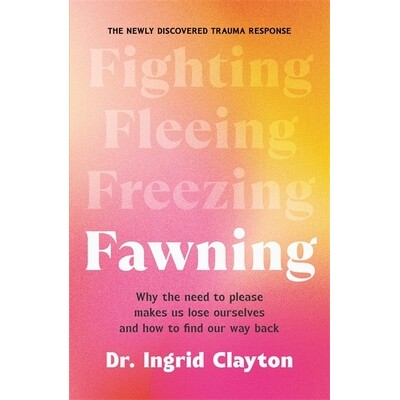 预售 讨好反应 为什么总想取悦他人会让我们迷失自我 Fawning Why the Need to Please Makes Us Lose Ourselves 英文原版