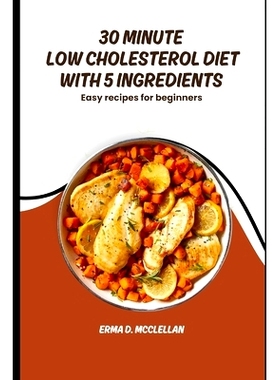 预订 30 Minute Low Cholesterol Diet with 5 Ingredients: Easy recipes for beginners: 9798332416378